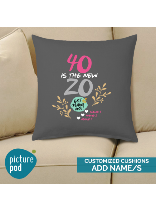 40 is the New  20 Cushion